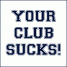Click image for larger version

Name:	yourclubsucks.gif
Views:	1049
Size:	3.4 KB
ID:	6399